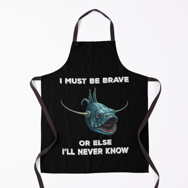 Item preview, Anglerfish I Must Be Brave Or Else I'll Never Know- Funny Anglerfish Lover  designed and sold by Smix Pixels.