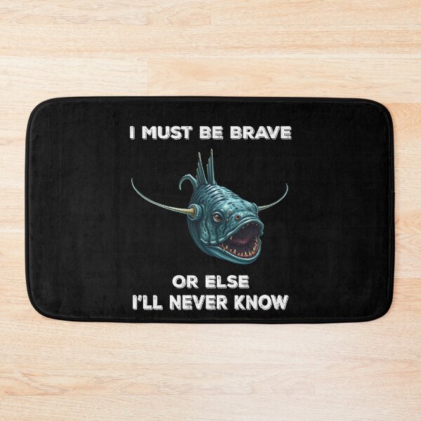 Item preview, Anglerfish I Must Be Brave Or Else I'll Never Know- Funny Anglerfish Lover  designed and sold by Smix Pixels.