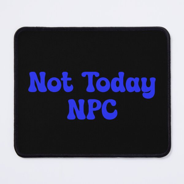 Item preview, Not Today NPC designed and sold by sparsonboutique.