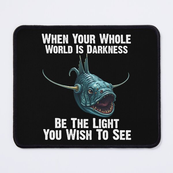 Item preview, Anglerfish When Your Whole World Is Darkness Be The Light You Wish To See - Funny Anglerfish Lover designed and sold by Smix Pixels.