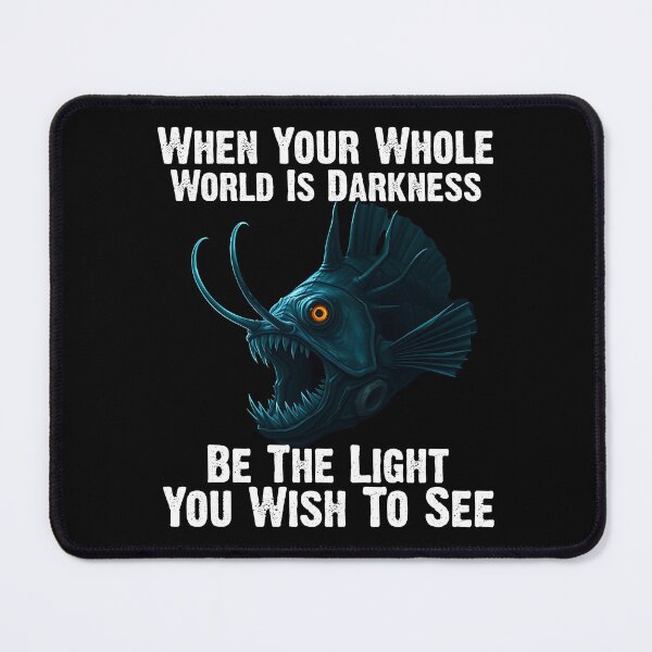 Item preview, Anglerfish When Your Whole World Is Darkness Be The Light You Wish To See - Funny Anglerfish Lover designed and sold by Smix Pixels.