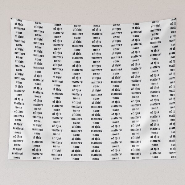 Item preview, none of this matters designed and sold by TorturedArtistX.
