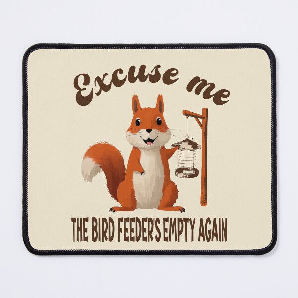 Item preview,  Excuse Me Bird Feeder's Empty Again Funny Squirrel Humor designed and sold by Colorfulman.