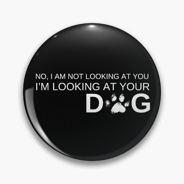 Item preview, I Am Not Looking At You I Am Looking At Your Dog designed and sold by AussieMomma.