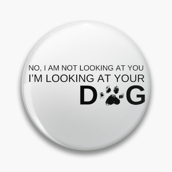Item preview, I Am Not Looking At You I Am Looking At Your Dog designed and sold by AussieMomma.