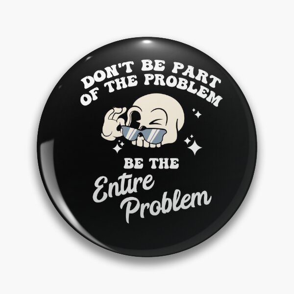Item preview, Don't Be Part of The Problem Be The Entire Problem designed and sold by Dressed For  Duty.
