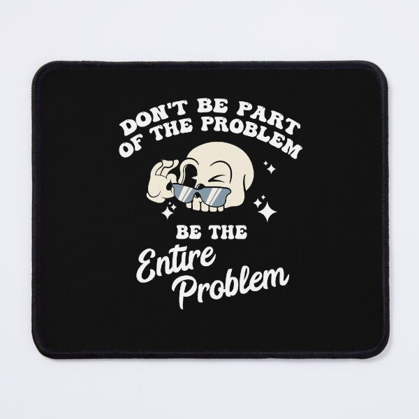 Item preview, Don't Be Part of The Problem Be The Entire Problem designed and sold by Dressed For Duty.