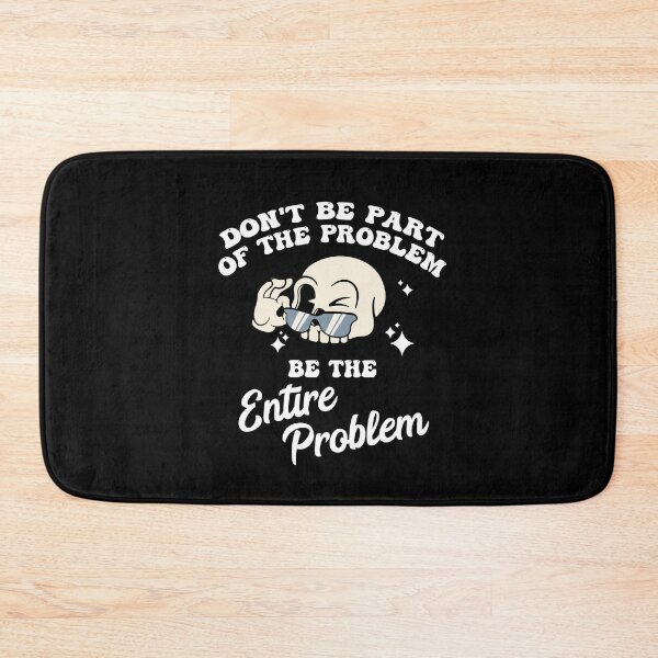 Item preview, Don't Be Part of The Problem Be The Entire Problem designed and sold by Dressed For  Duty.