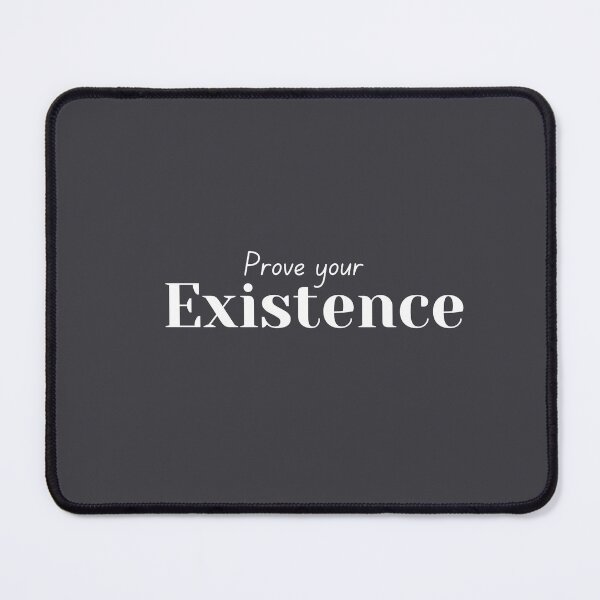 Item preview, Prove your Existence - Funny quote designed and sold by Naquo.
