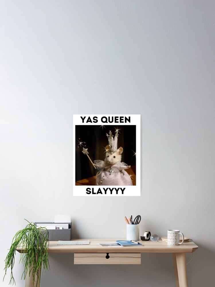 Yas Queen Slay Funny Meme Sarcastic Costume Poster