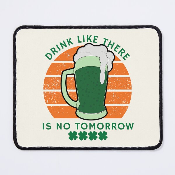 Item preview, Drink like there is no tomorrow designed and sold by Peerless-Prime.