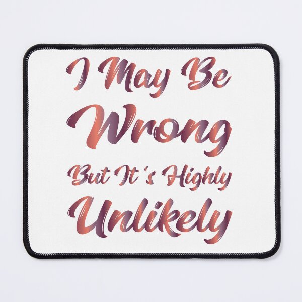 Item preview, I May Be Wrong But It's Highly Unlikely designed and sold by SAIDDIA.