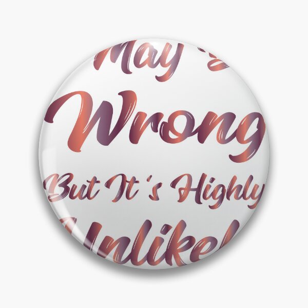 Item preview, I May Be Wrong But It's Highly Unlikely designed and sold by SAIDDIA.