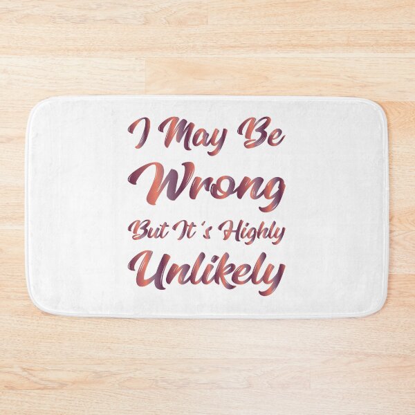 Item preview, I May Be Wrong But It's Highly Unlikely designed and sold by SAIDDIA.
