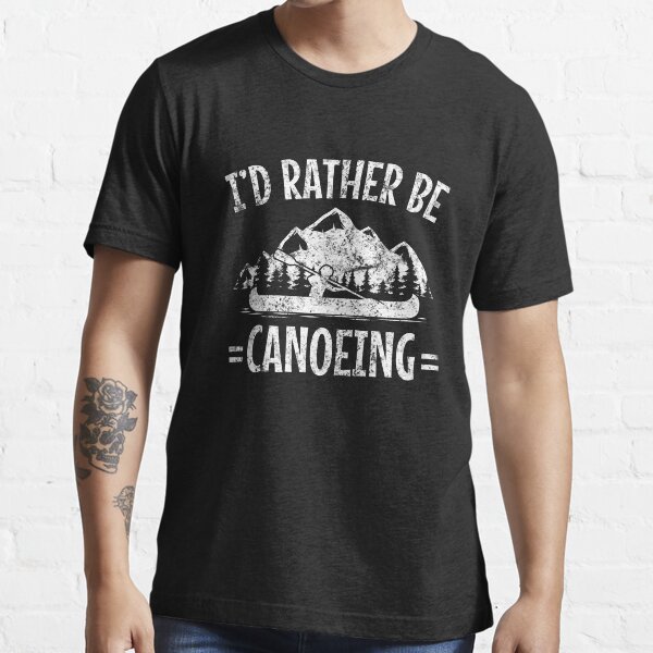 "Canoe Design I'd Rather Be Canoeing" Tshirt for Sale by EstelleStar
