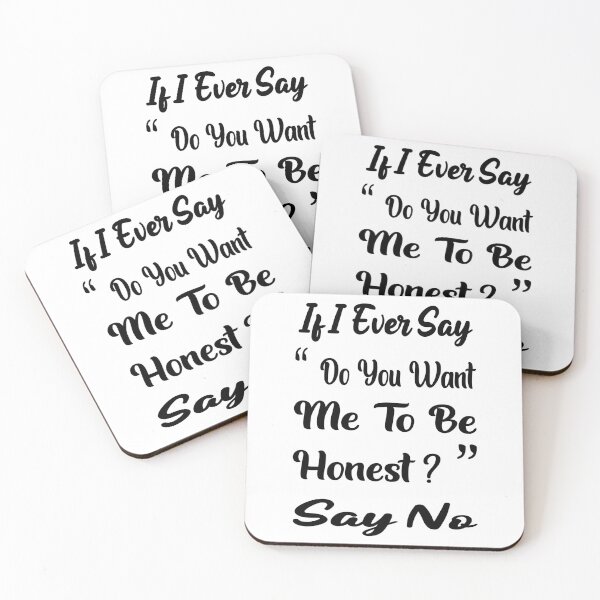 Item preview, If I Ever Say, Do You Want Me To Be Honest ? Say No designed and sold by SAIDDIA.