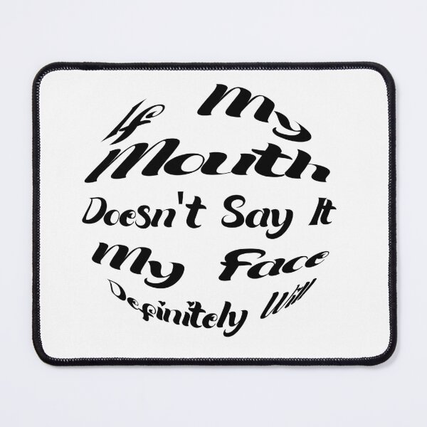 Item preview, If My Mouth Doesn't Say It My Face Definitely Will designed and sold by SAIDDIA.