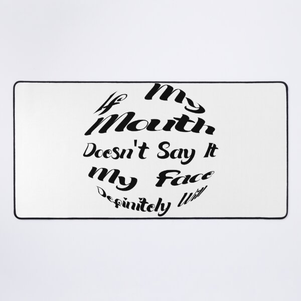 Item preview, If My Mouth Doesn't Say It My Face Definitely Will designed and sold by SAIDDIA.