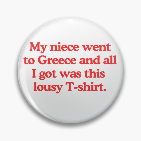Item preview, My niece went to Greece and all I got was this lousy T-shirt designed and sold by RunningJoke.