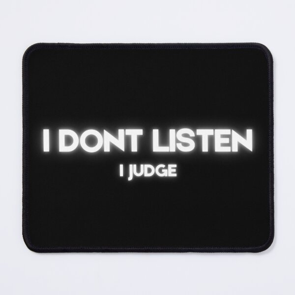 Item preview, I dont listen, i judge. designed and sold by TeeHeeHeeStore.