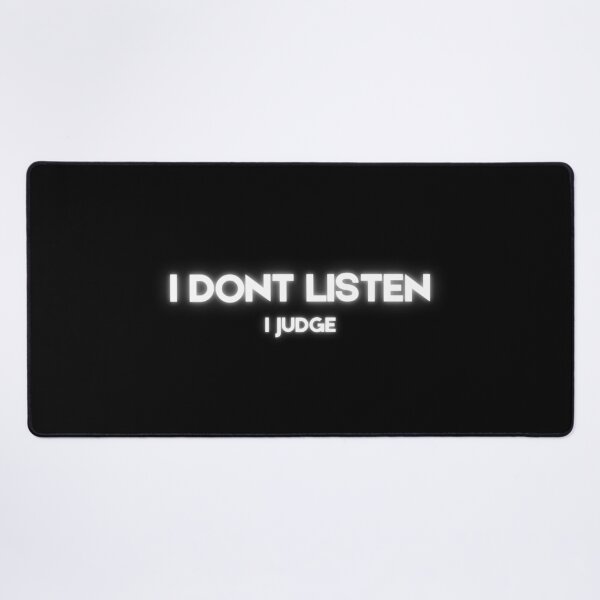 Item preview, I dont listen, i judge. designed and sold by TeeHeeHeeStore.