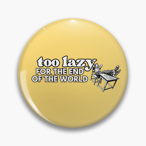 Item preview, Too lazy for the end of the world designed and sold by JanuaryLady.