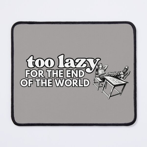 Item preview, Too lazy for the end of the world designed and sold by JanuaryLady.