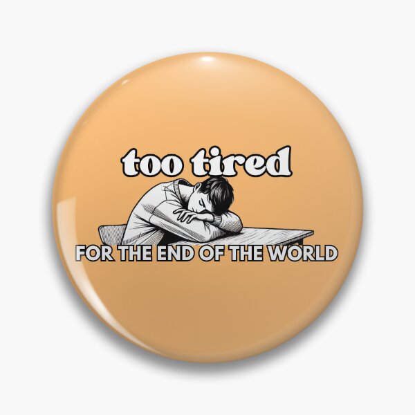 Item preview, Too tired for the end of the world - head on the table designed and sold by JanuaryLady.