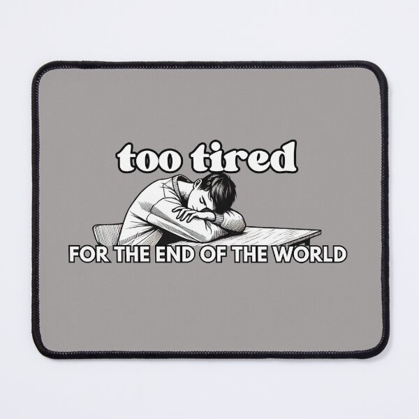 Item preview, Too tired for the end of the world - head on the table designed and sold by JanuaryLady.