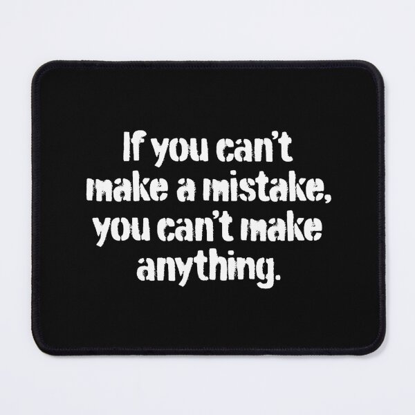 Item preview, If you can't make a mistake, you can't make anything. v.6 designed and sold by x1brett.