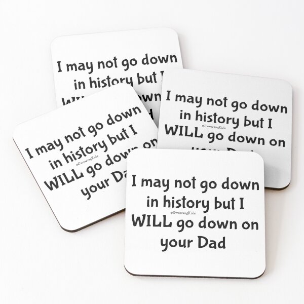 Item preview, I wont go down in history but I'll go down on your Dad  designed and sold by SwearingKids.
