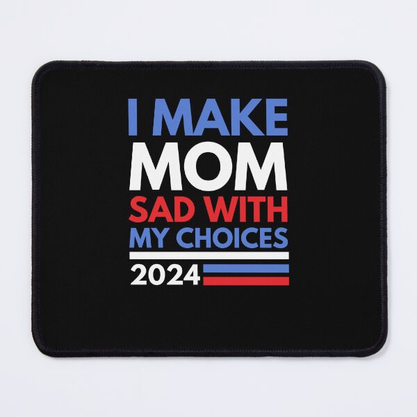Item preview, I make Mom sad with my choices funny 2024 election humor designed and sold by snowry.