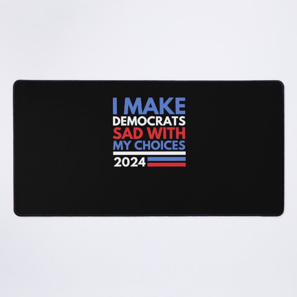Item preview, I make Democrats sad with my choices funny 2024 election designed and sold by snowry.