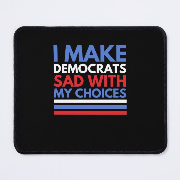 Item preview, I make Democrats sad with my choices funny election humor designed and sold by snowry.