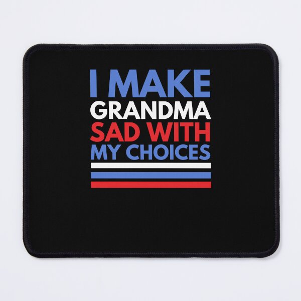 Item preview, I make Grandma sad with my choices funny election humor designed and sold by snowry.