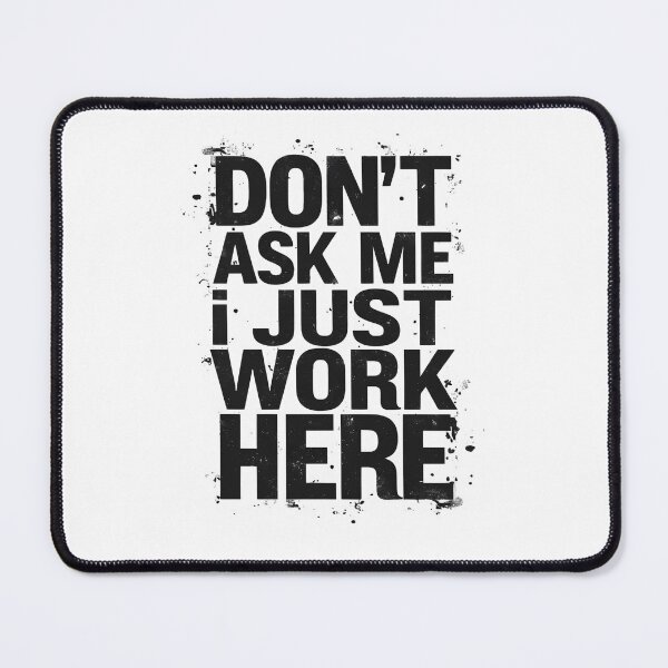 Item preview, Workplace Humor Don't As Me I Just Work Here Design designed and sold by MimsTees.