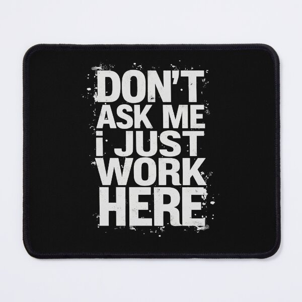 Item preview, Workplace Humor Don't As Me I Just Work Here Design designed and sold by MimsTees.