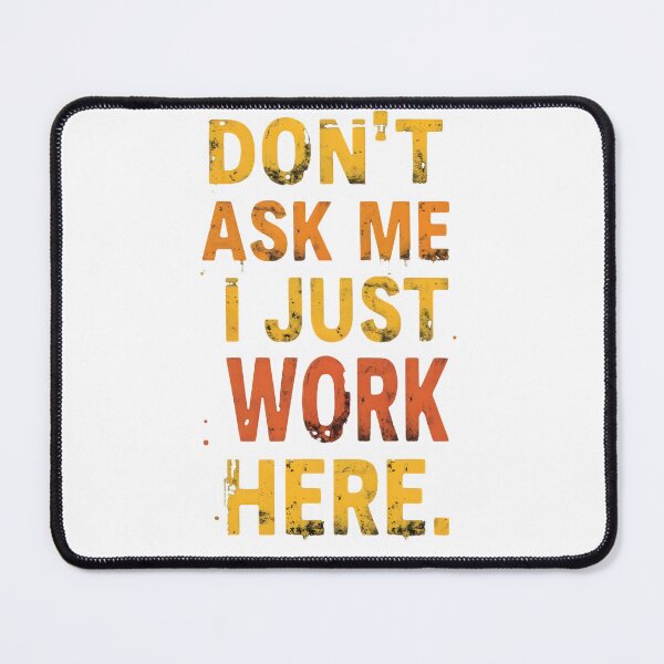 Item preview, Workplace Humor Don't As Me I Just Work Here Design designed and sold by MimsTees.