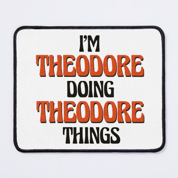 Item preview, I'm Theodore Doing Theodore Things designed and sold by Oussinc.