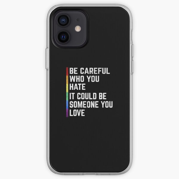 Be Careful Who You Hate Love Gay Pride LGBT Rainbow iPhone Soft Case