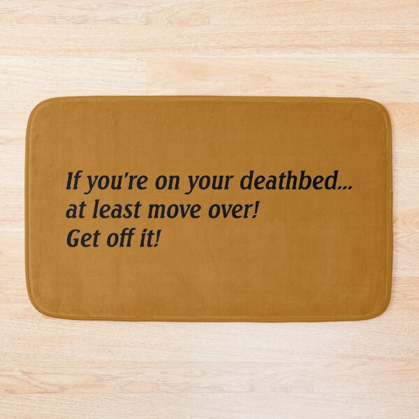 Item preview, If you are on your deathbed... designed and sold by PifPafPuf.