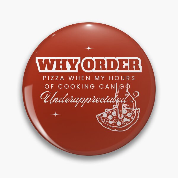 Item preview, Why Order Pizza When my Hours of Cooking can go Underappreciated? designed and sold by Retro-Reverie.