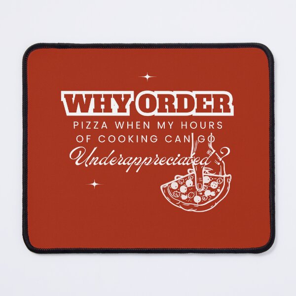 Item preview, Why Order Pizza When my Hours of Cooking can go Underappreciated? designed and sold by Retro-Reverie.