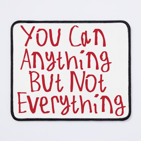 Item preview, You Can Anything But Not Everything designed and sold by kinpirks.