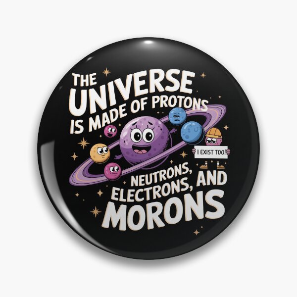 Item preview, The universe is made of protons,neutrons, electrons and morons, funny physics designed and sold by NoetherSym.