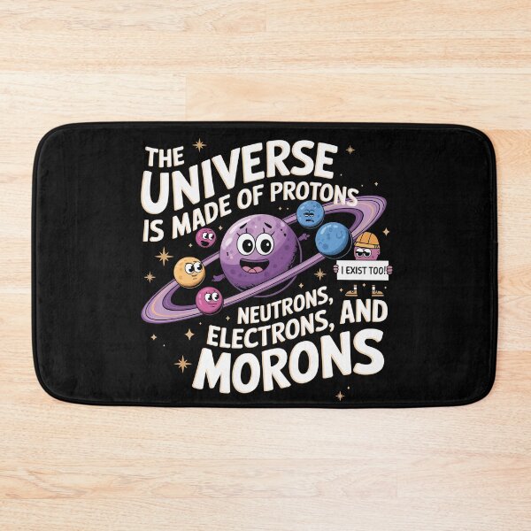 Item preview, The universe is made of protons,neutrons, electrons and morons, funny physics designed and sold by NoetherSym.