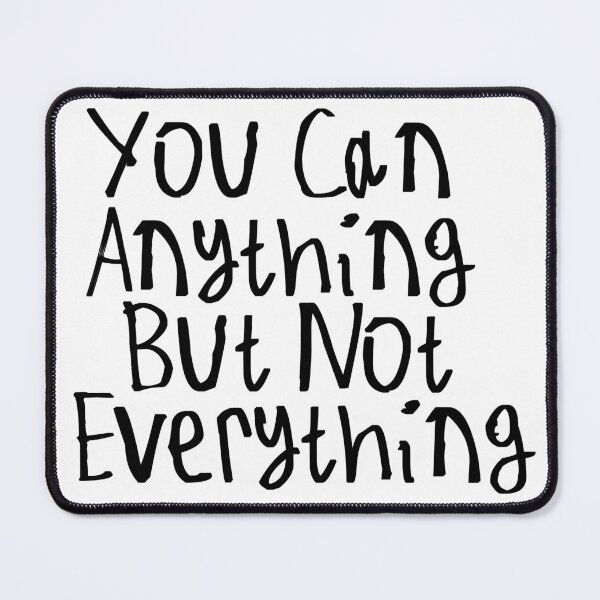 Item preview, You Can Anything But Not Everything designed and sold by kinpirks.