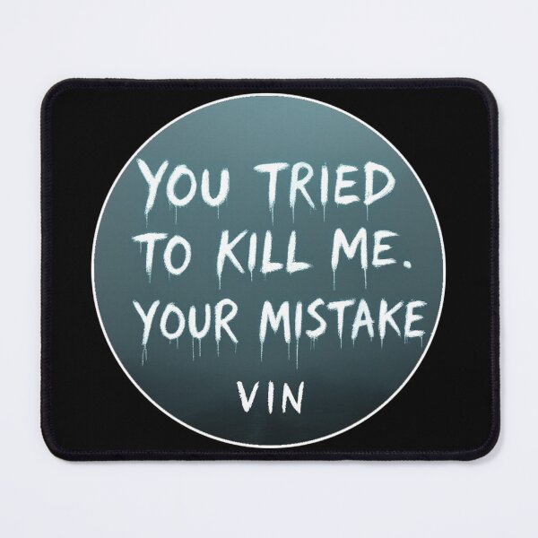 Item preview, Vin - Mistborn - Mistborn - You try to kill me... Your mistake designed and sold by Random-Reality.