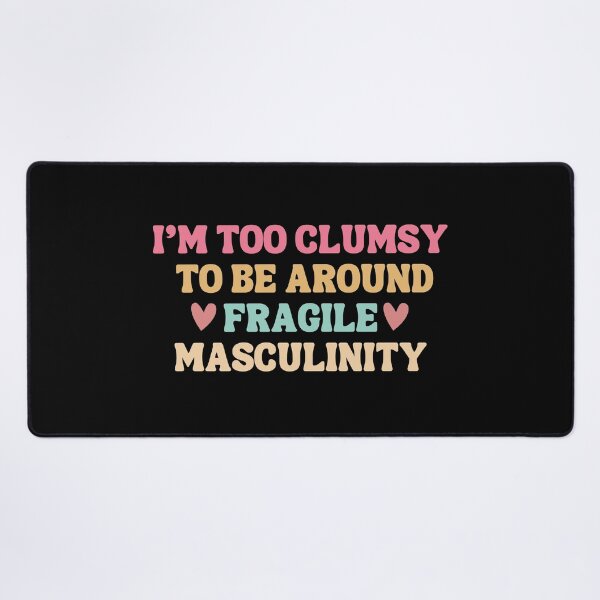 Item preview, I'm Too Clumsy To Be Around Fragile Masculinity designed and sold by Alberto Dominguez.