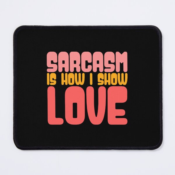 Item preview, Sarcasm Is How I Show Love designed and sold by AnAzArt.